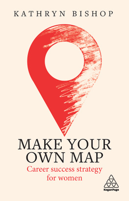 Kathryn Bishop - Make your own map : career success strategy for women