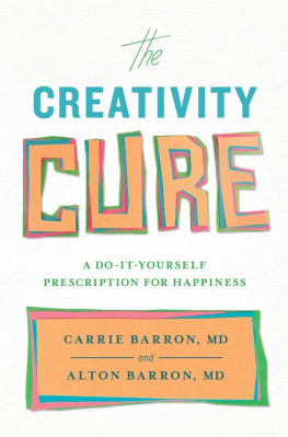 Carrie Barron - The Creativity Cure: A Do-It-Yourself Prescription for Happiness