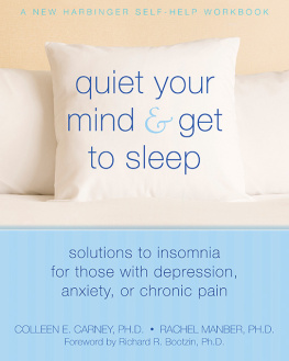 Colleen E. Carney - Quiet Your Mind and Get to Sleep: Solutions to Insomnia for Those with Depression, Anxiety or Chronic Pain