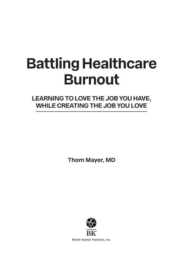 Battling Healthcare Burnout Copyright 2021 by Thom Mayer MD All rights - photo 2