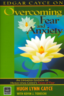Hugh Lynn Cayce - Edgar Cayce on Overcoming Fear and Anxiety: An Updated Edition of Hugh Lynn Cayces Faces of Fear