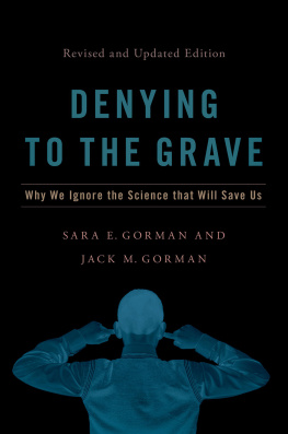 Jack M. Gorman Denying to the grave : why we ignore the science that will save us