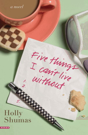 Five Things I Cant Live Without Holly Shumas This book is a work of fiction - photo 1