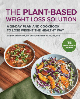 Marina Savelyeva RD CNSC - The Plant Based Weight Loss Solution: A 28-Day Plan and Cookbook to Lose Weight the Healthy Way