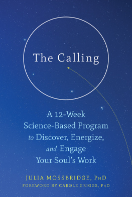 Julia Mossbridge - The calling : a 12-week science-based program to discover, energize, and engage your souls work