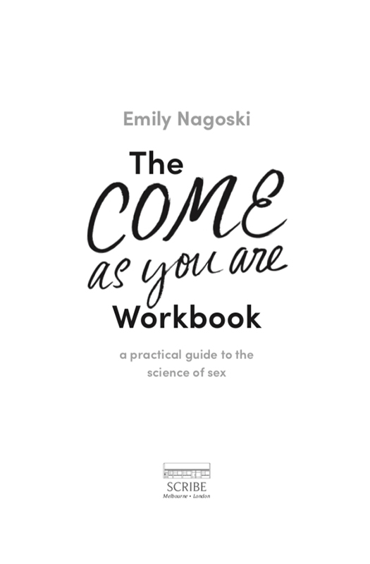 The Come As You Are Workbook Emily Nagoski is Wellness Education Director and - photo 1