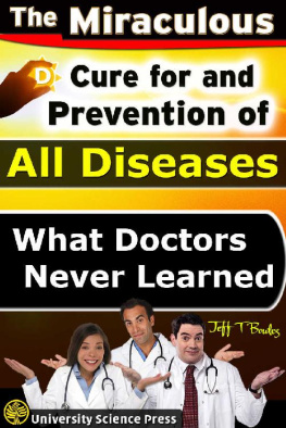 Jeff T. Bowles The Miraculous Cure For and Prevention of All Diseases What Doctors Never Learned