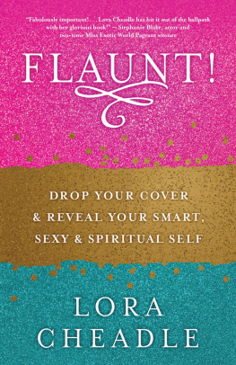 Lora Cheadle FLAUNT!: Drop Your Cover and Reveal Your Smart, Sexy & Spiritual Self