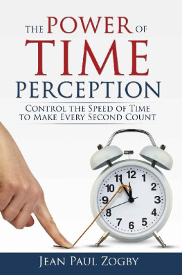 Jean Paul Zogby - The Power of Time Perception: Control the Speed of Time to Slow Down Aging, Live a Long Life, and Make Every Second Count