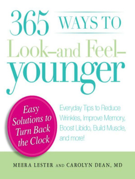 Meera Lester 365 Ways to Look - and Feel - Younger: Everyday Tips to Reduce Wrinkles, Improve Memory, Boost Libido, Build Muscles, and More!