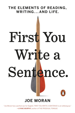 Joe Moran - First You Write a Sentence: The Elements of Reading, Writing...and Life