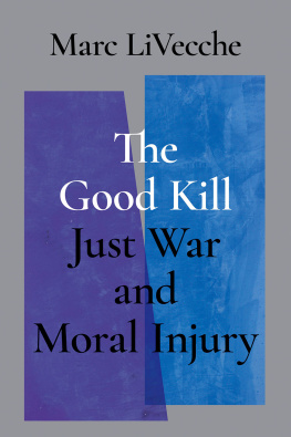 Marc LiVecche - The Good Kill: Just War and Moral Injury