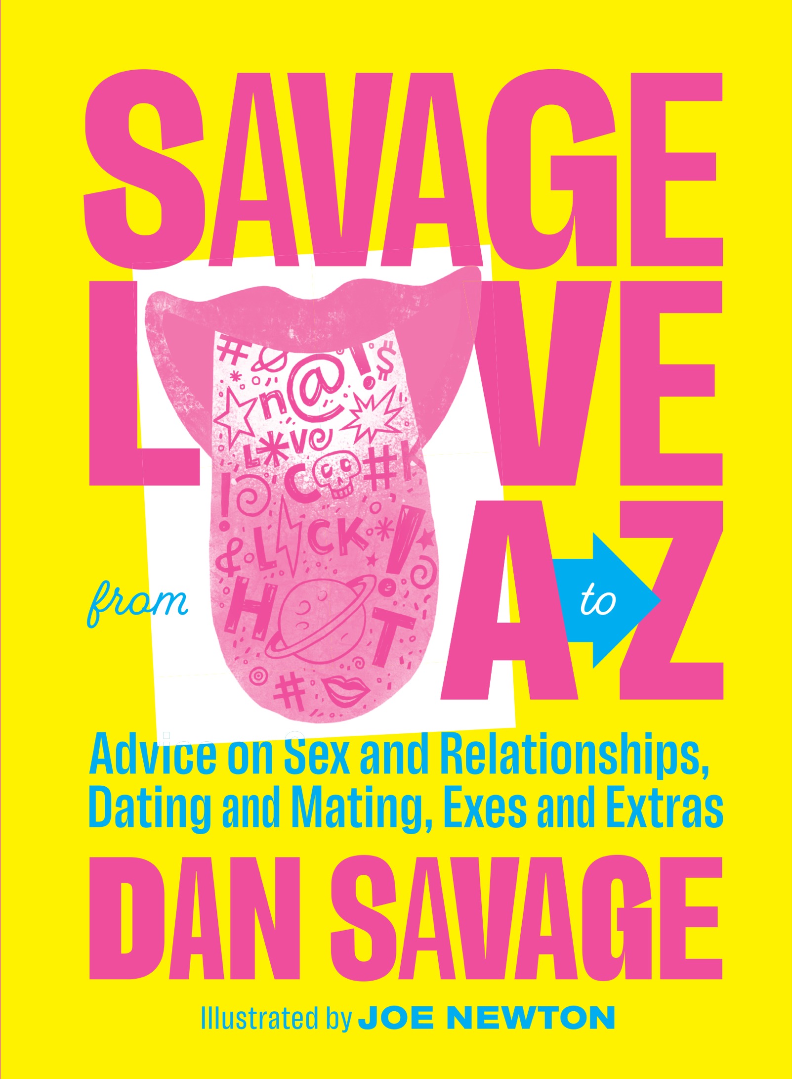 Savage Love from A to Z Advice on Sex and Relationships Dating and Mating Exes and Extras - photo 1