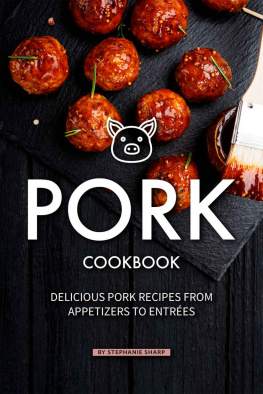 Stephanie Sharp - Pork Cookbook: Delicious Pork Recipes from Appetizers to Entrees