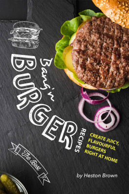 Heston Brown - Bangn Burger Recipes: Create Juicy, Flavourful Burgers Right at Home