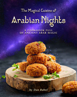 Dan Babel The Magical Cuisine of Arabian Nights: A Cookbook Full of Ancient Arab Magic
