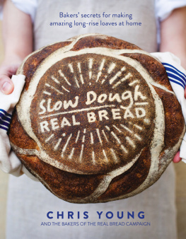 Chris Young - Slow Dough: Real Bread: Bakers secrets for making amazing long-rise loaves at home