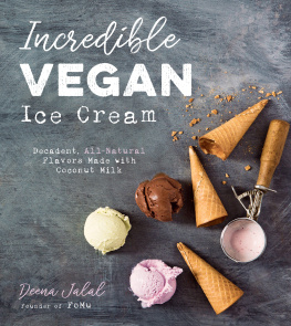 Deena Jalal Incredible Vegan Ice Cream: Decadent, All-Natural Flavors Made with Coconut Milk