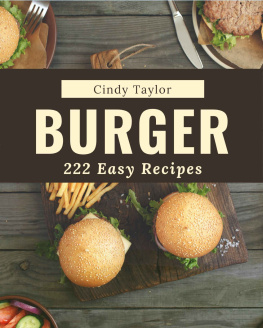 Cindy Taylor - 222 Easy Burger Recipes: An Easy Burger Cookbook from the Heart!