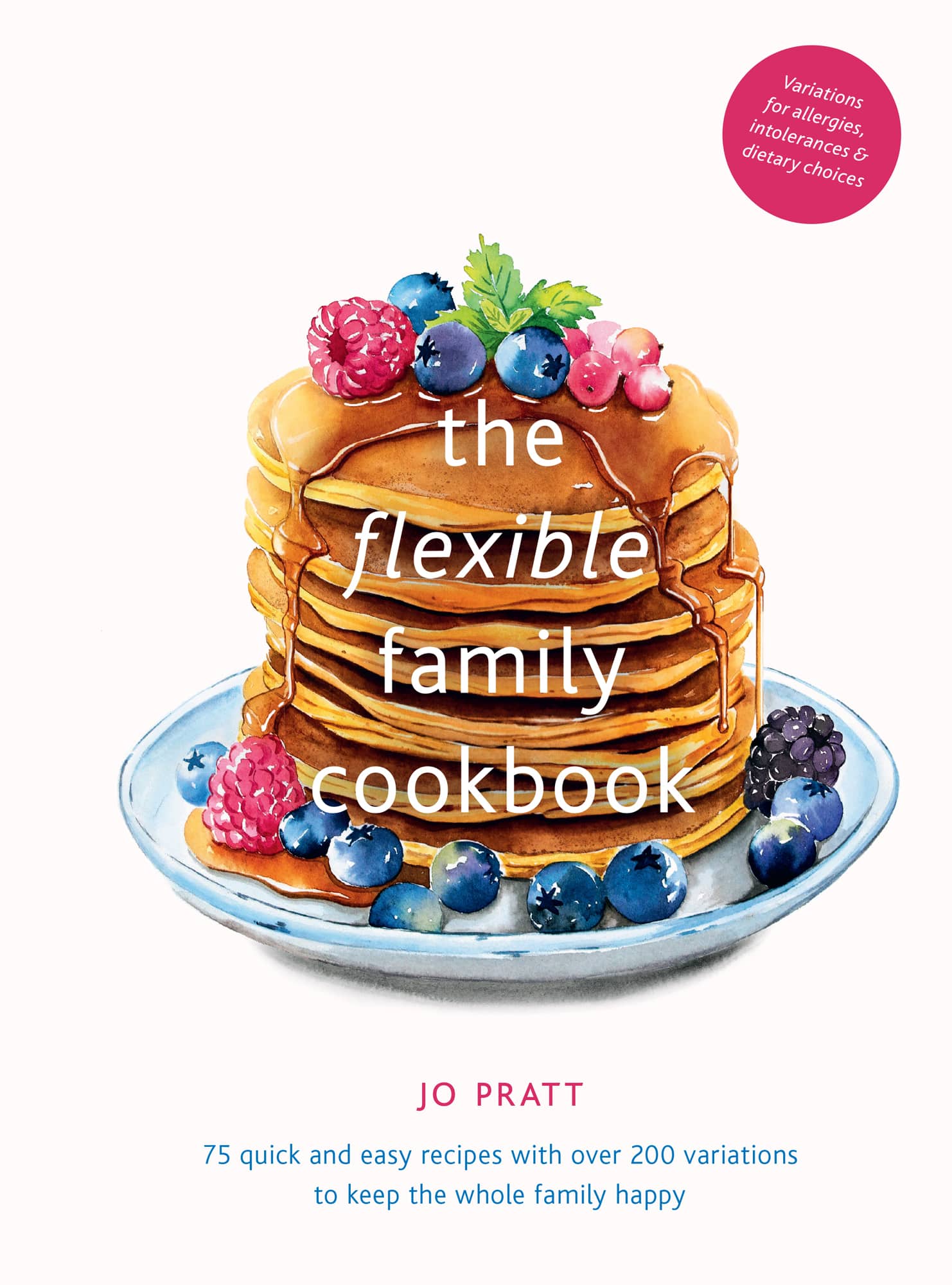 the flexible family cookbook JO PRATT PHOTOGRAPHY BY MALOU BURGER - photo 1