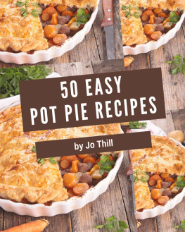 Jo Thill - 50 Easy Pot Pie Recipes: Make Cooking at Home Easier with Easy Pot Pie Cookbook!