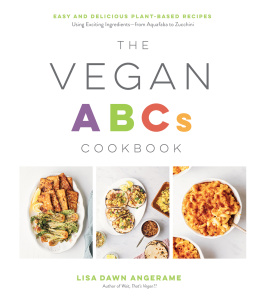 Lisa Dawn Angerame - The Vegan ABCs Cookbook: Easy, Delicious Recipes to Cook Your Way Through the Plant-Based Alphabet