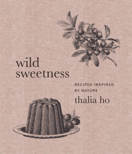 Thalia Ho - Wild Sweetness: Recipes Inspired by Nature