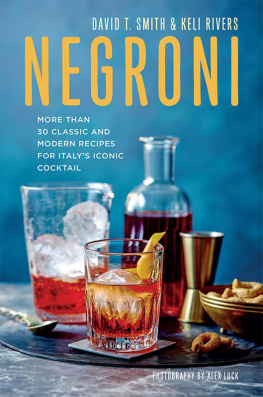 David T. Smith Negroni: More than 30 classic and modern recipes for Italys iconic cocktail