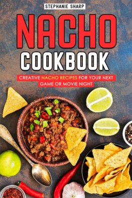 Stephanie Sharp Nacho Cookbook: Creative Nacho Recipes for your Next Game or Movie Night