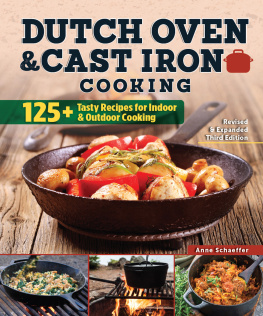 Anne Schaeffer Dutch Oven and Cast Iron Cooking, Revised and Expanded Third Edition: 125+ Tasty Recipes for Indoor & Outdoor Cooking (Fox Chapel Publishing) Delicious Breakfasts, Breads, Mains, Sides, & Desserts