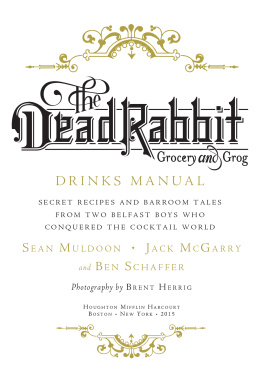 Sean Muldoon - The Dead Rabbit Drinks Manual: Secret Recipes and Barroom Tales from Two Belfast Boys Who Conquered the Cocktail World