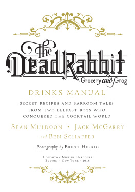 Sean Muldoon The Dead Rabbit Drinks Manual: Secret Recipes and Barroom Tales from Two Belfast Boys Who Conquered the Cocktail World