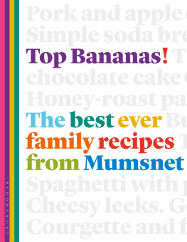 Claire McDonald Top Bananas! : the Best Ever Family Recipes from Mumsnet.