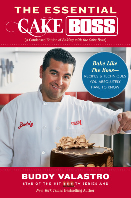 Buddy Valastro - The Essential Cake Boss: Recipes & Techniques You Absolutely Have to Know to Bake Like the Boss