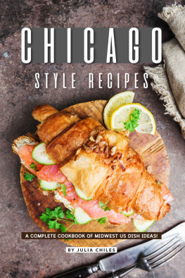 Julia Chiles - Chicago Style Recipes: A Complete Cookbook of Midwest US Dish Ideas!