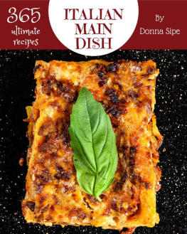 Donna Sipe - 365 Ultimate Italian Main Dish Recipes: From The Italian Main Dish Cookbook To The Table