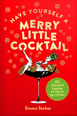 Emma Stokes - Have Yourself a Merry Little Cocktail: 80 cheerful tipples to warm up winter