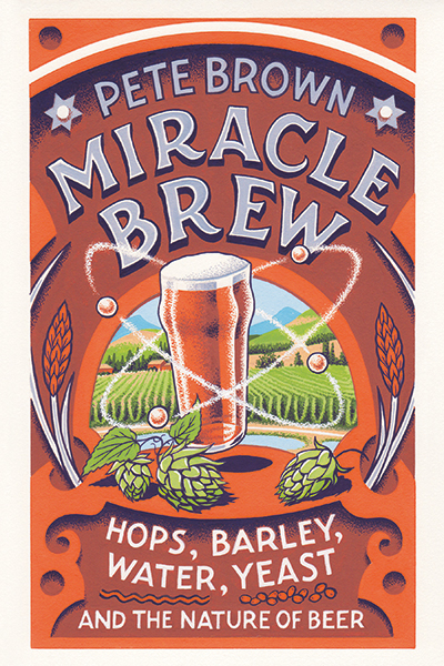 MIRACLE BREW Hops Barley Water Yeast and the Nature of Beer PETE BROWN - photo 7