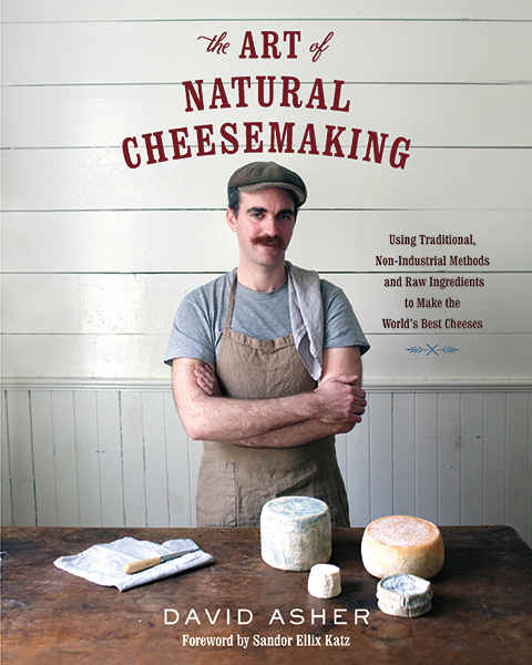 THE ART OF NATURAL CHEESEMAKING Using Traditional Non-Industrial Methods and - photo 10