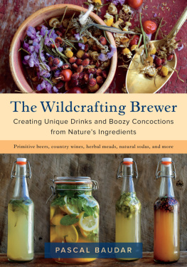 Pascal Baudar - The Wildcrafting Brewer: Creating Unique Drinks and Boozy Concoctions from Natures Ingredients