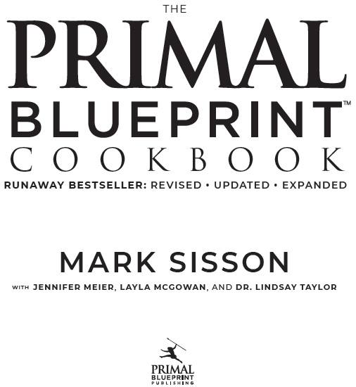 The Primal Blueprint Cookbook Original hardcover copyright 2010 Mark Sisson - photo 1