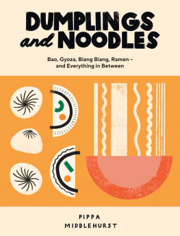 Pippa Middlehurst - Dumplings and noodles : bao, gyoza, biang biang, ramen -- and everything in between