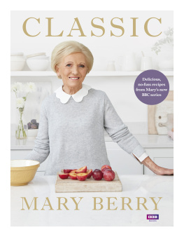 Mary Berry - Classic: Delicious, no-fuss recipes from Mary’s new BBC series