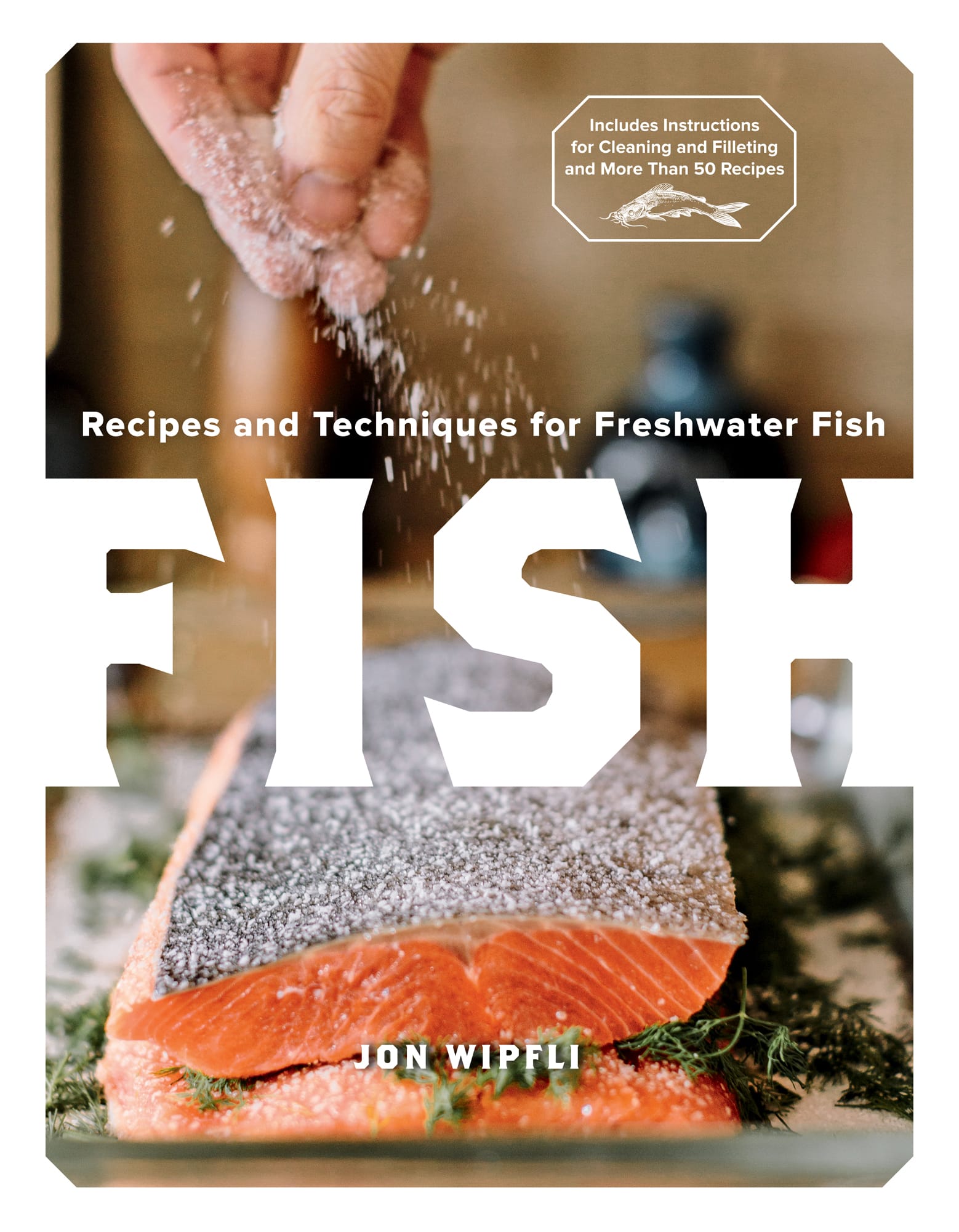 FISH Recipes and Techniques for Freshwater Fish JON WIPFLI - photo 1