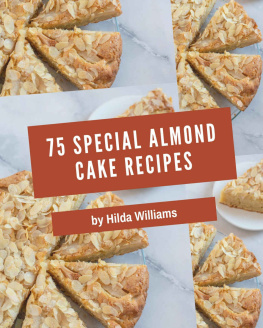 Hilda Williams 75 Special Almond Cake Recipes: An One-of-a-kind Almond Cake Cookbook