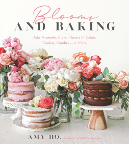 Amy Ho Blooms and Baking: Add Aromatic, Floral Flavors to Cakes, Cookies and More