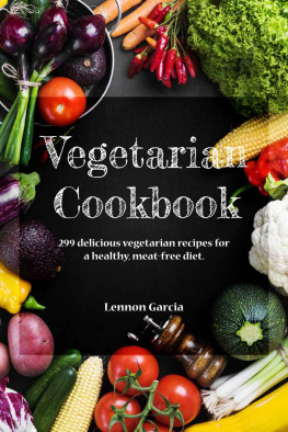 Lennon Garcia - Vegetarian Cookbook: 299 delicious vegetarian recipes for a healthy, meat-free diet.