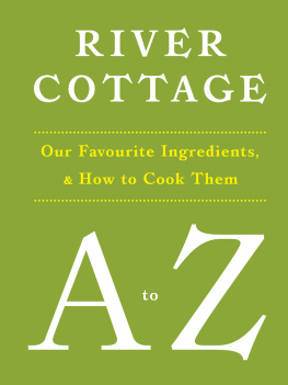 Steven Lamb - River Cottage A to Z : Our Favourite Ingredients, & How to Cook Them