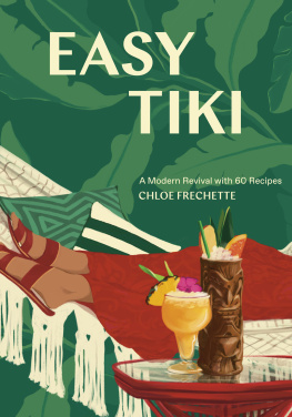 Chloe Frechette - Easy tiki : a modern revival with 60 recipes