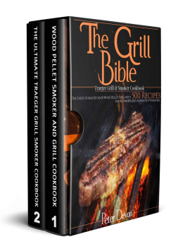 Peter Devon - The Grill Bible • Traeger Grill & Smoker Cookbook: The Guide to Master Your Wood Pellet Grill With 500 Recipes for Beginners and Advanced Pitmasters